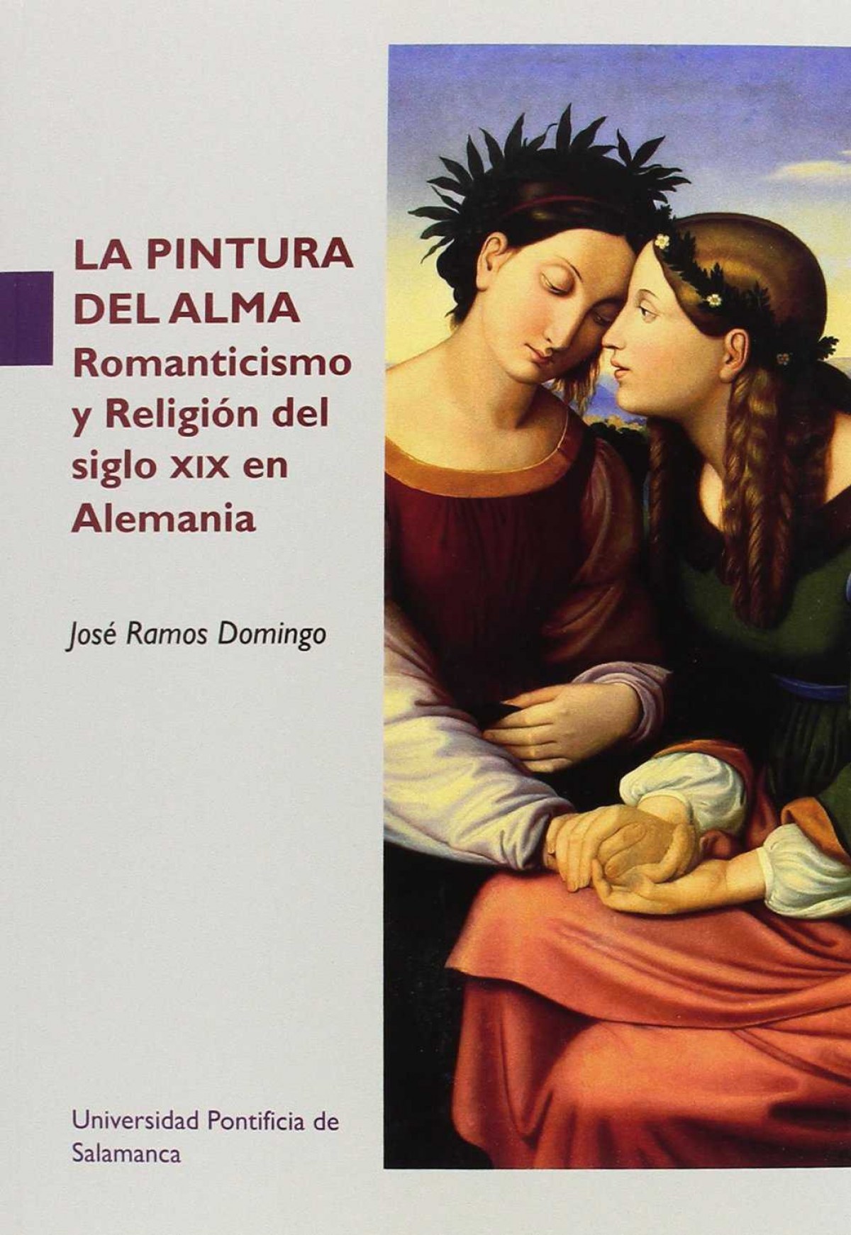 La pintura del alma Romanticismo y religión del siglo XIX en Alemania - Ramos Domingo, José