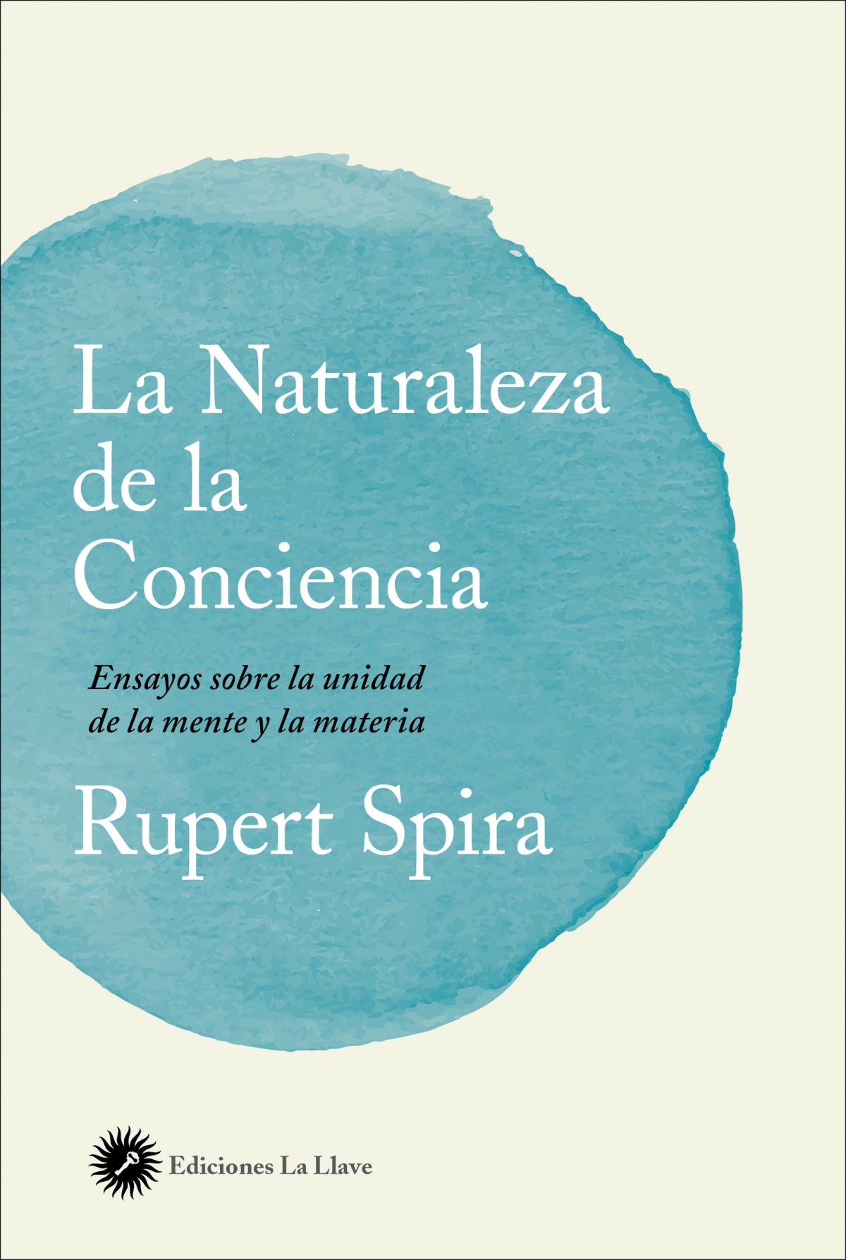 LA NATURALEZA DE LA CONCIENCIA Ensayos sobre la unidad de la mente y l - Spira, Rupert
