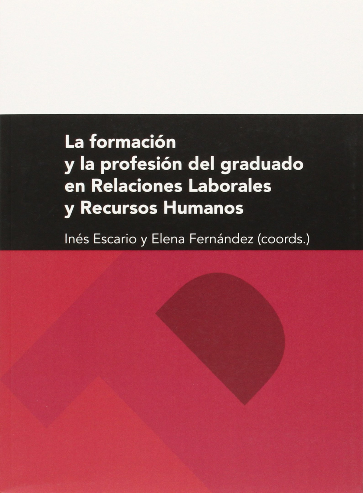 La formaci�n y la profesi�n del graduado en Relaciones Laborales y Recursos Huma