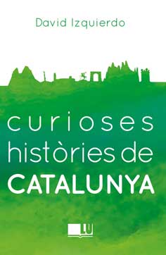 Curioses histories de catalunya - Izquierdo Salas, David
