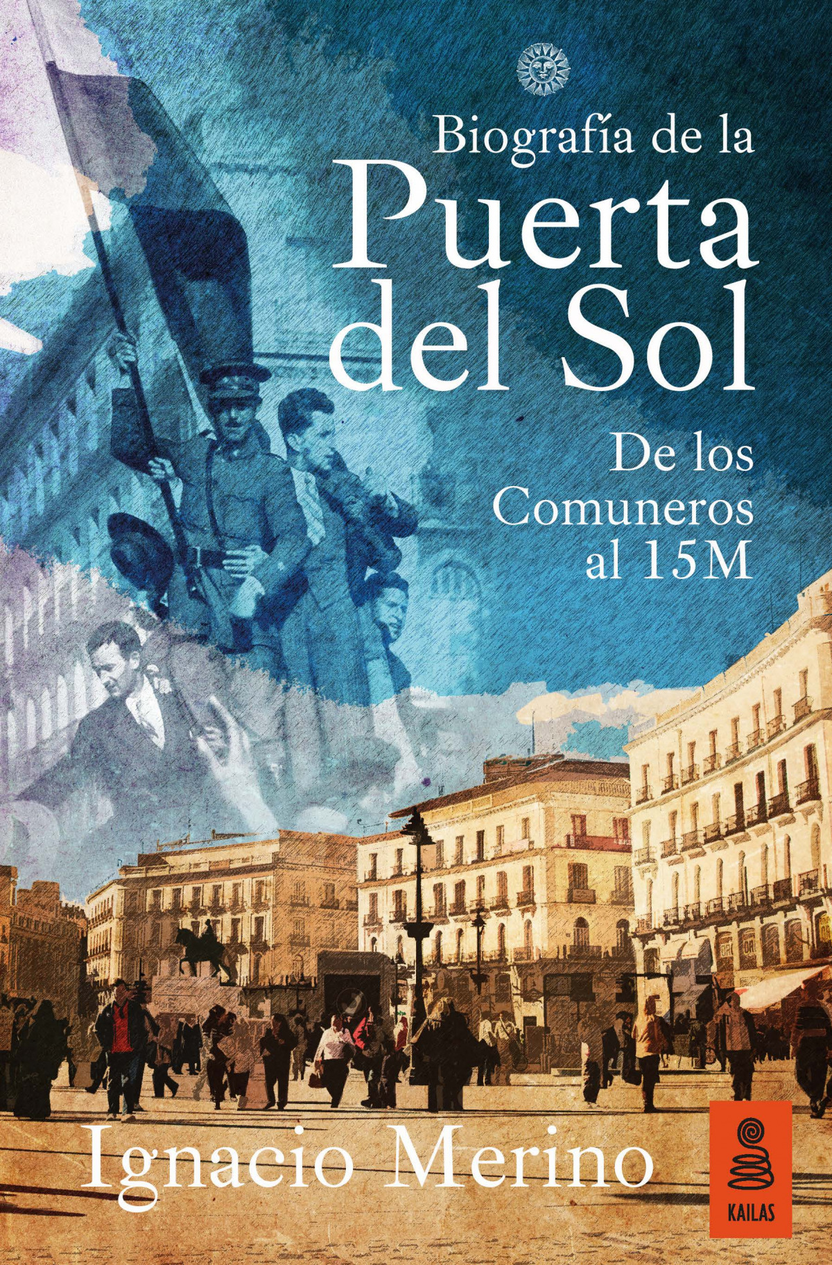Biografía de la Puerta del Sol De los Comuneros al 15M - Merino Bobillo, Ignacio
