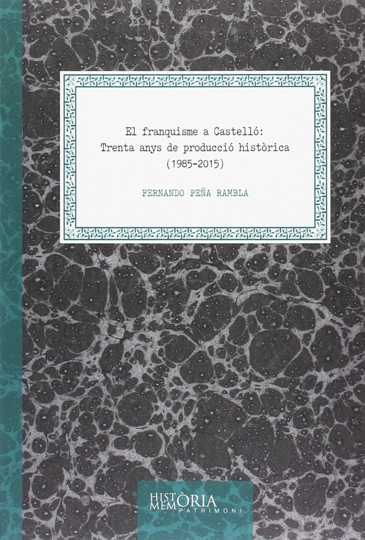 El franquisme a Castelló: Trenta anys de producció hist.rica (1985-201 - Peña Rambla, Fernando