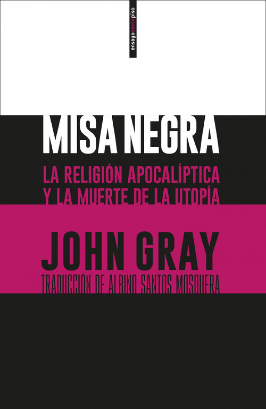 Misa negra La religión apocalíptica y la muerte de la utopía - Gray, John
