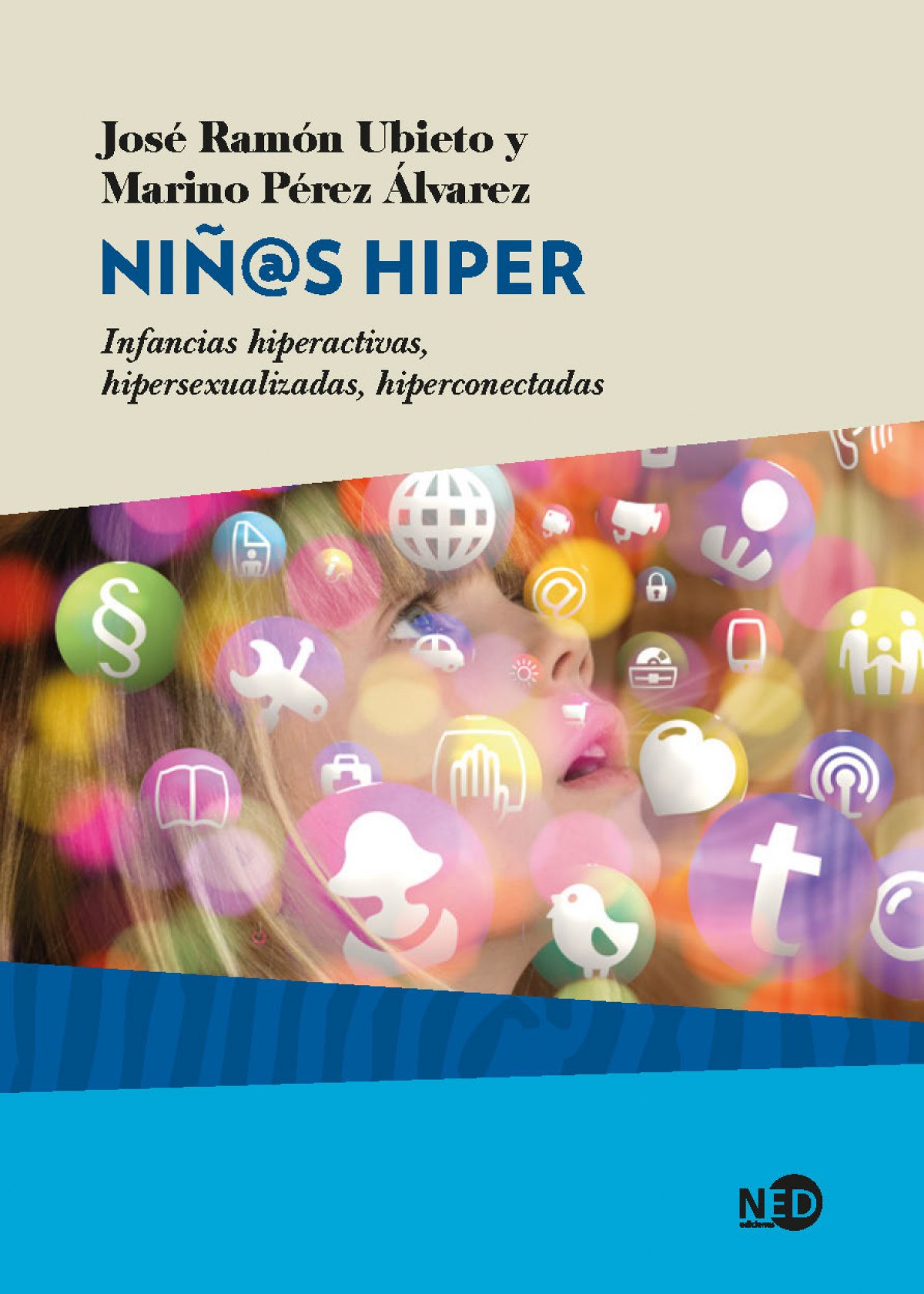 NIÑ@S HIPER Infancias hiperactivas, hipersexualizadas, hiperconectadas - Ubieto, José Ramón/Pérez Álvarez, Marino