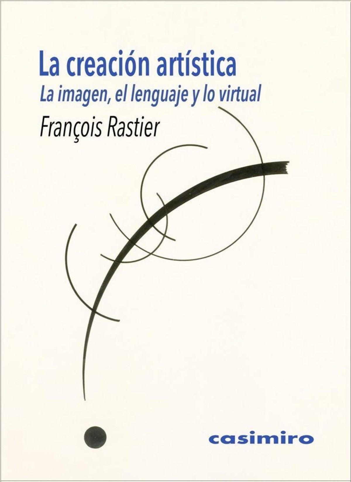 LA CREACIóN ARTíSTICA La imagen, el lenguaje y lo virtual - Rastier, FranÇois