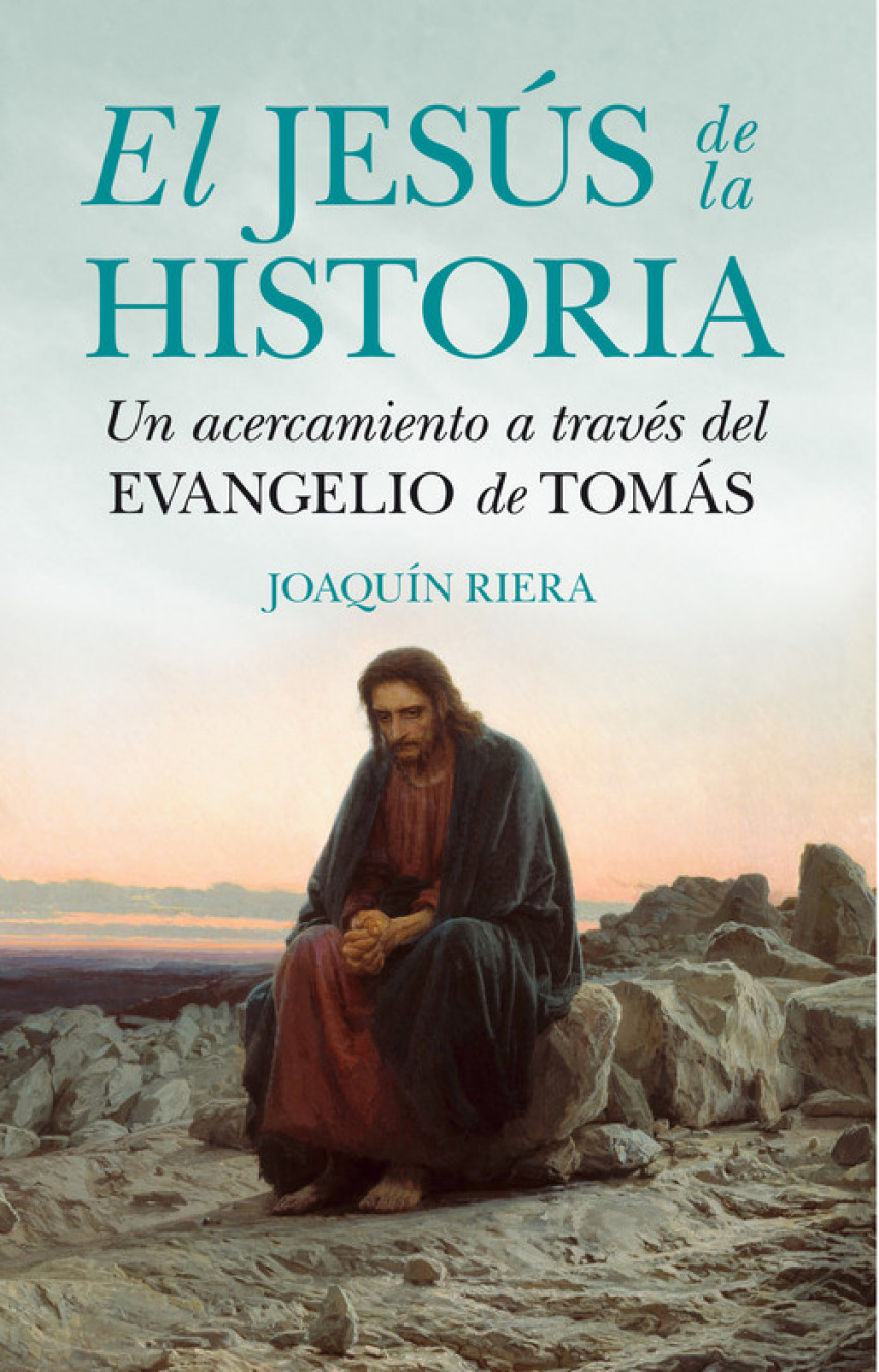 EL JESÚS DE LA HISTORIA Un acercamiento a través del evangelio de Tomá - Riera Ginestar, Joaquín