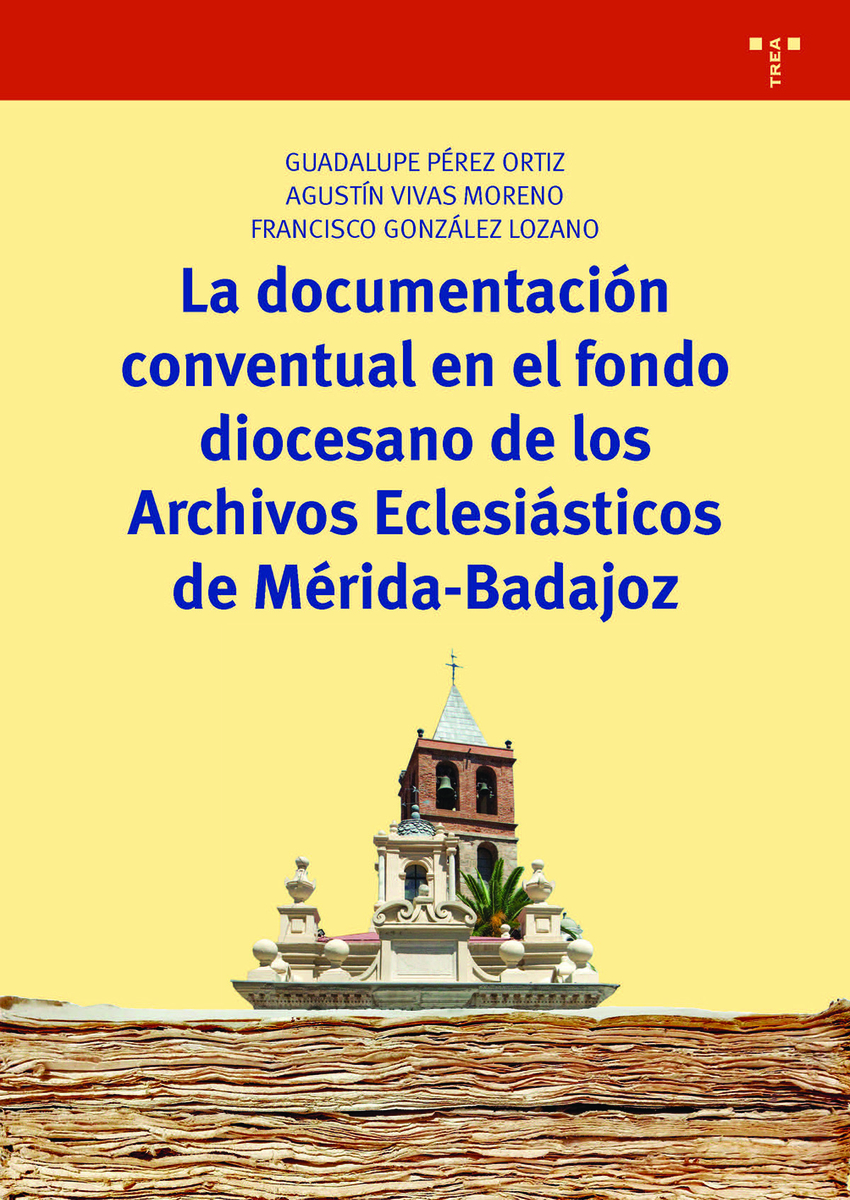 La documentaci�n conventual en el fondo diocesano de los Archivos Eclesi�sticos de M�rida-Badajoz