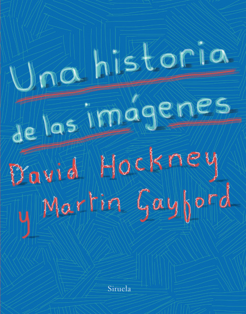 UNA HISTORIA DE LAS IMáGENES De la caverna a la pantalla del ordenador - Hockney, David