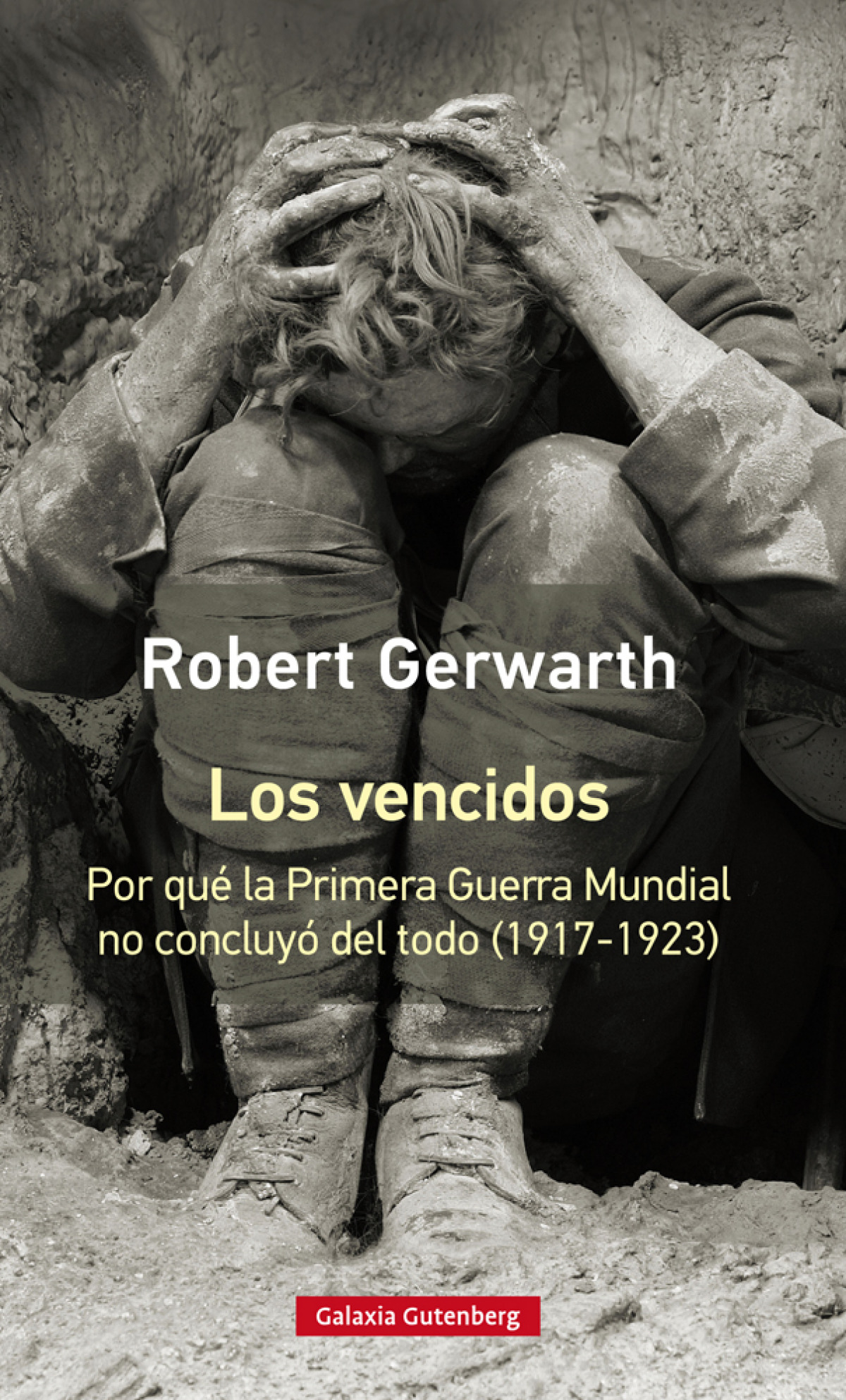 LOS VENCIDOS Por qué la Primera Guerra Mundial no concluyó del todo 19 - Gerwarth, Robert