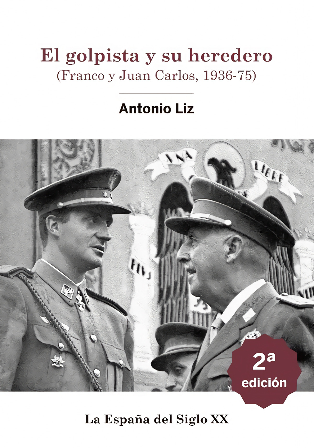 El golpista y su heredero. (Franco y Juan Carlos, 1936-75)