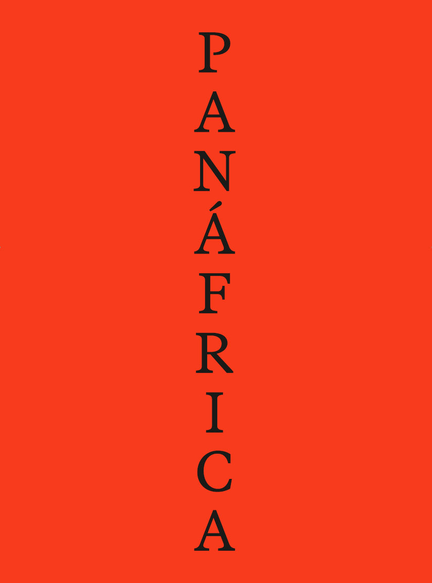 PANAFRICA. ARTE E IMAGINARIOS POLITICOS PARA LA CONSTRUCCION DE UN PLANETA NEGRO