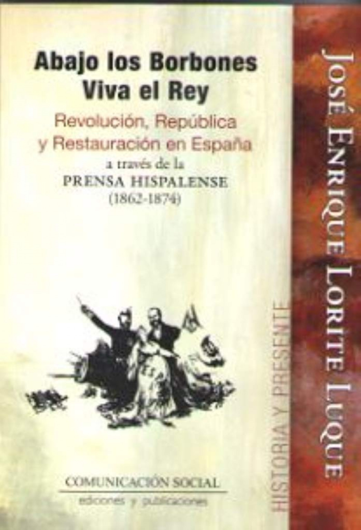 Abajo los Borbones, Viva el Rey Revolución, República y Restauración e - Lorite Luque, José Enrique