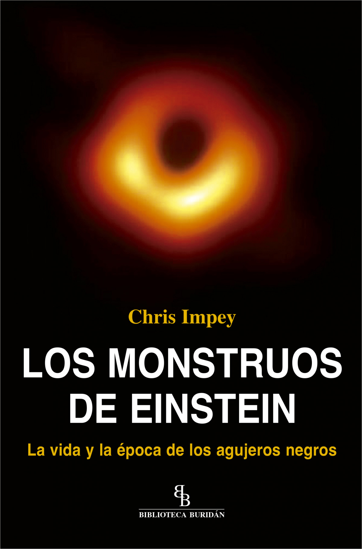 Los monstruos de Einstein La vida y la época de los agujeros negros - Impey, Chris