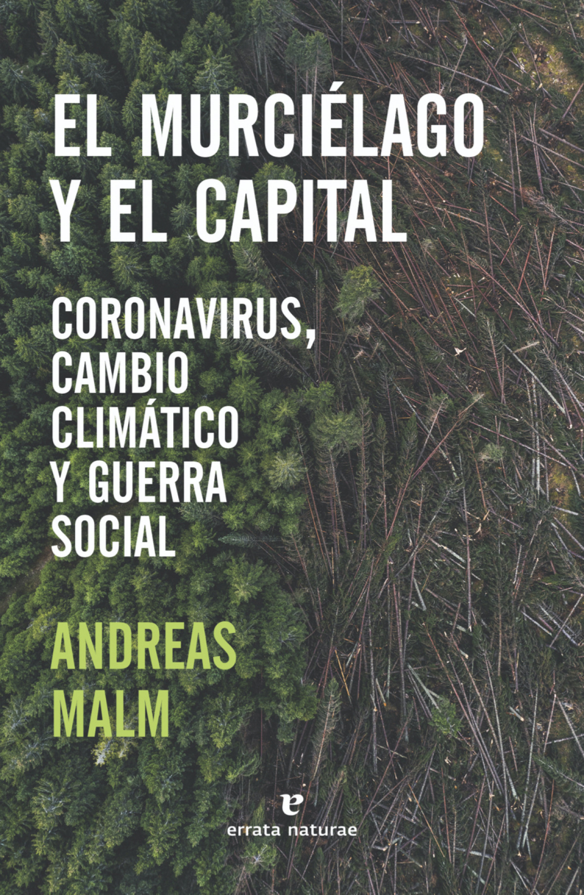 El murciélago y el capital Coronavirus, cambio climático y guerra soci - Malm, Andreas