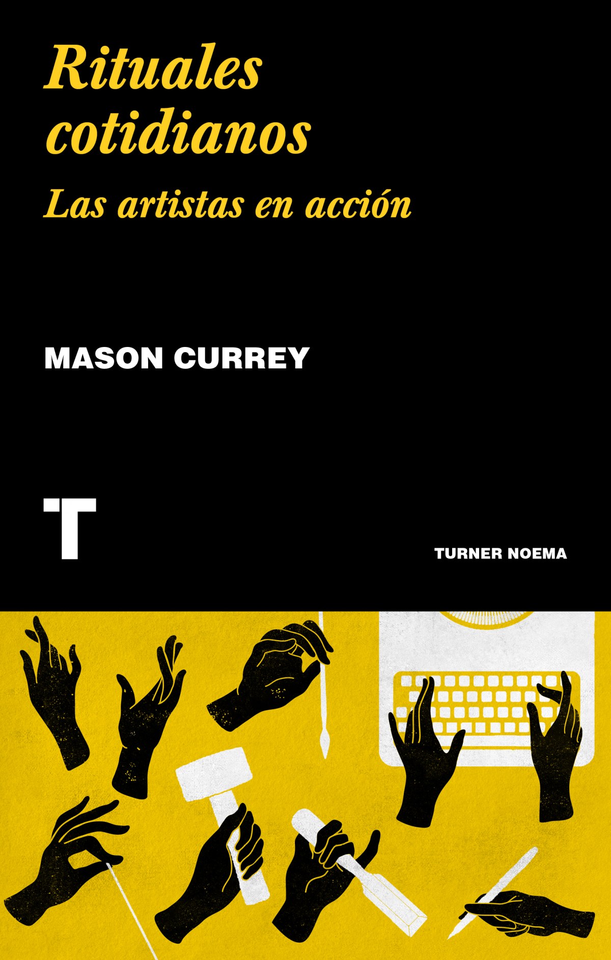 Rituales cotidianos Las artistas en acción - Currey, Mason