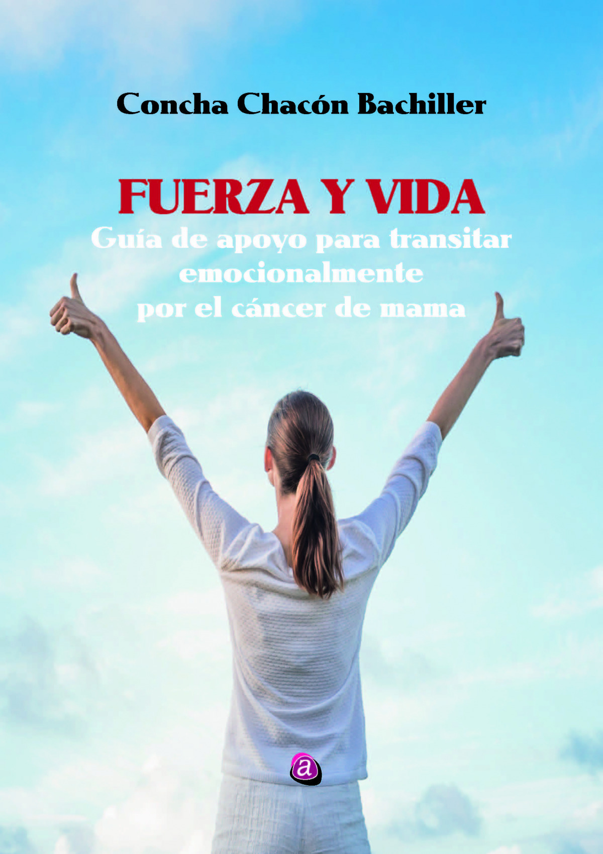 FUERZA Y VIDA. GU�A DE APOYO PARA TRANSITAR EMOCIONALMENTE P