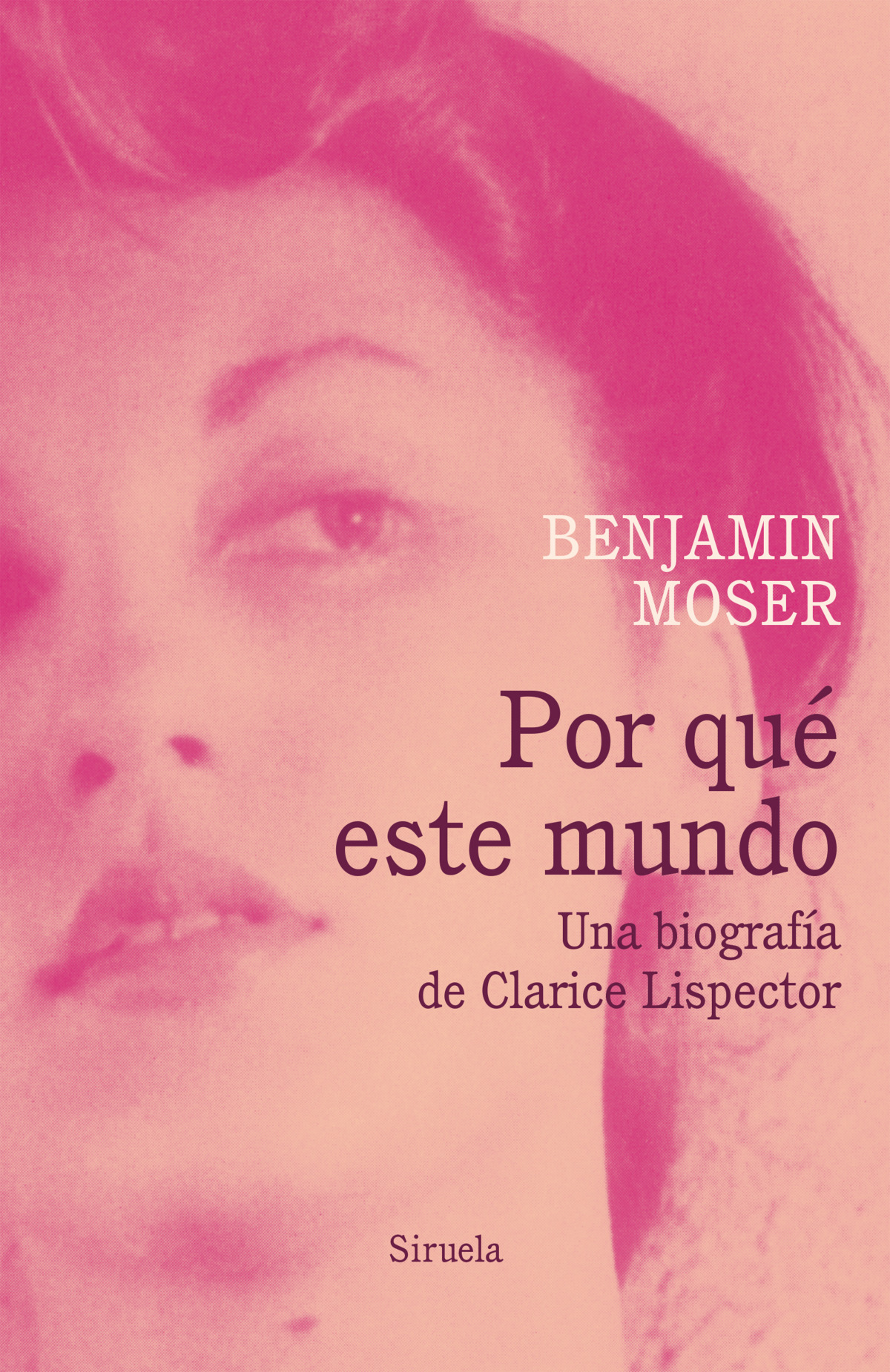 Por qué este mundo. Una biografía de Clarice Lispector UNA BIOGRAFÍA D - Moser, Benjamin
