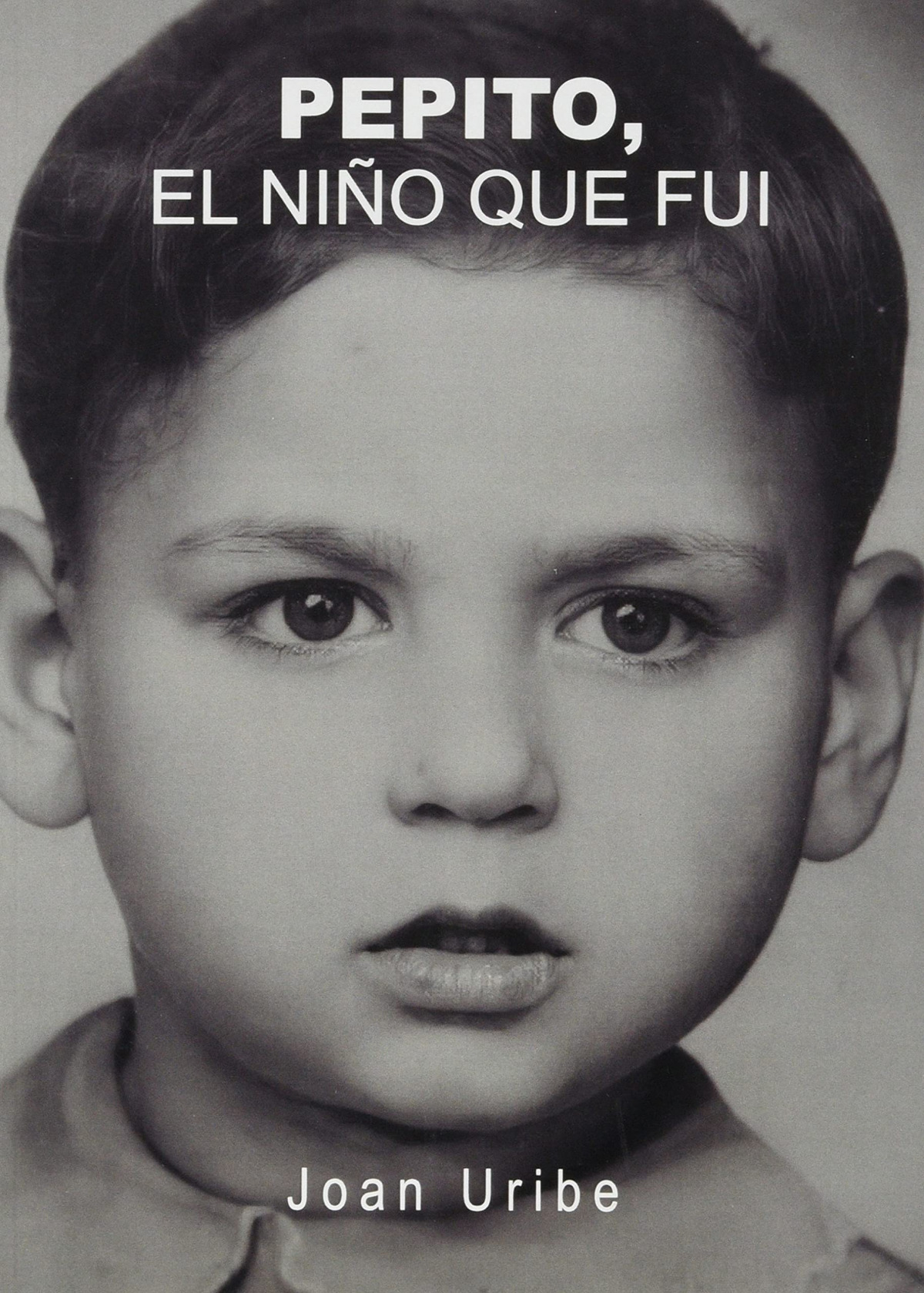 Pepito, el niÑo que fui - Uribe,Joan