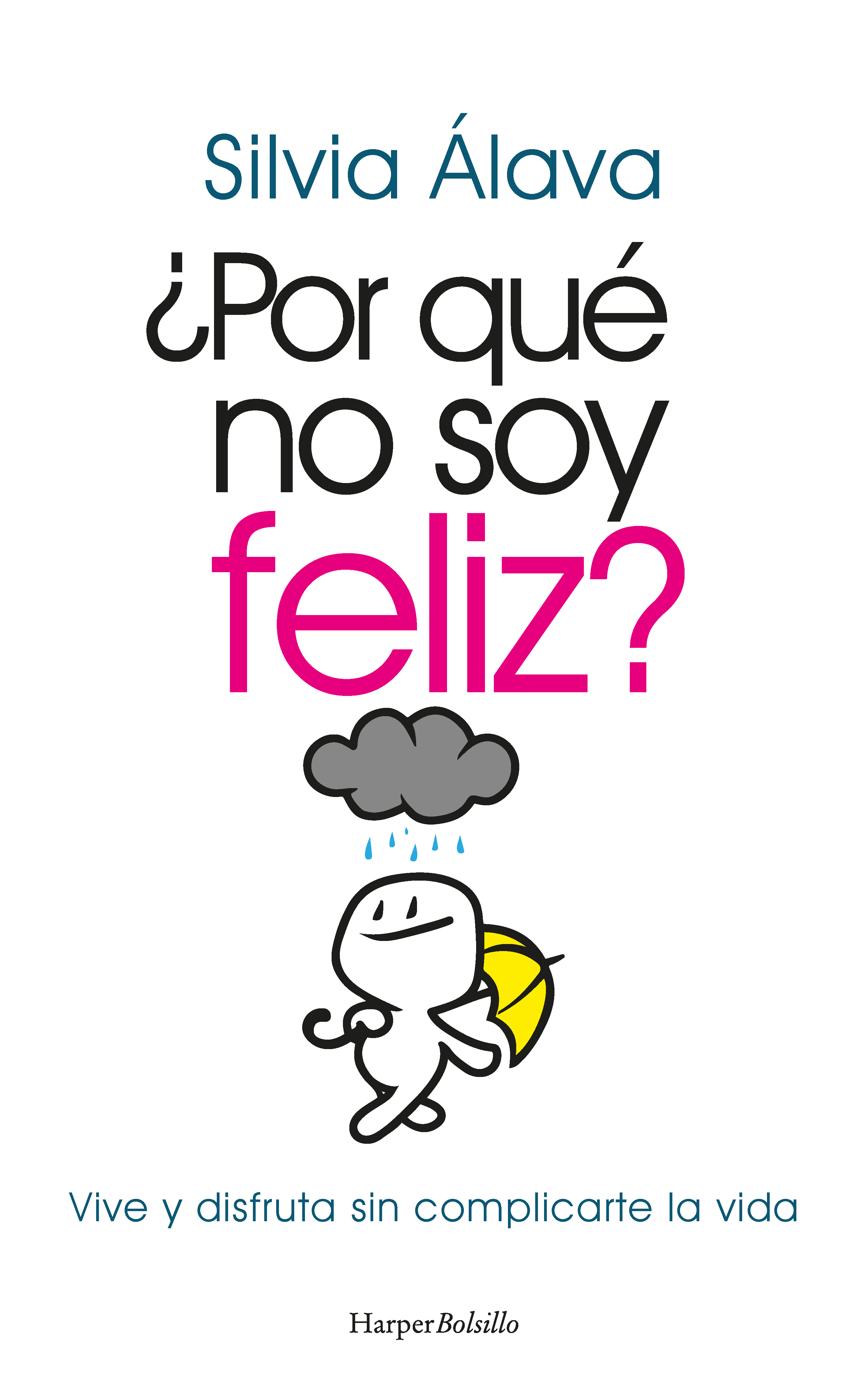 �Por qu� no soy feliz? Vive y disfruta sin complicarte la vida