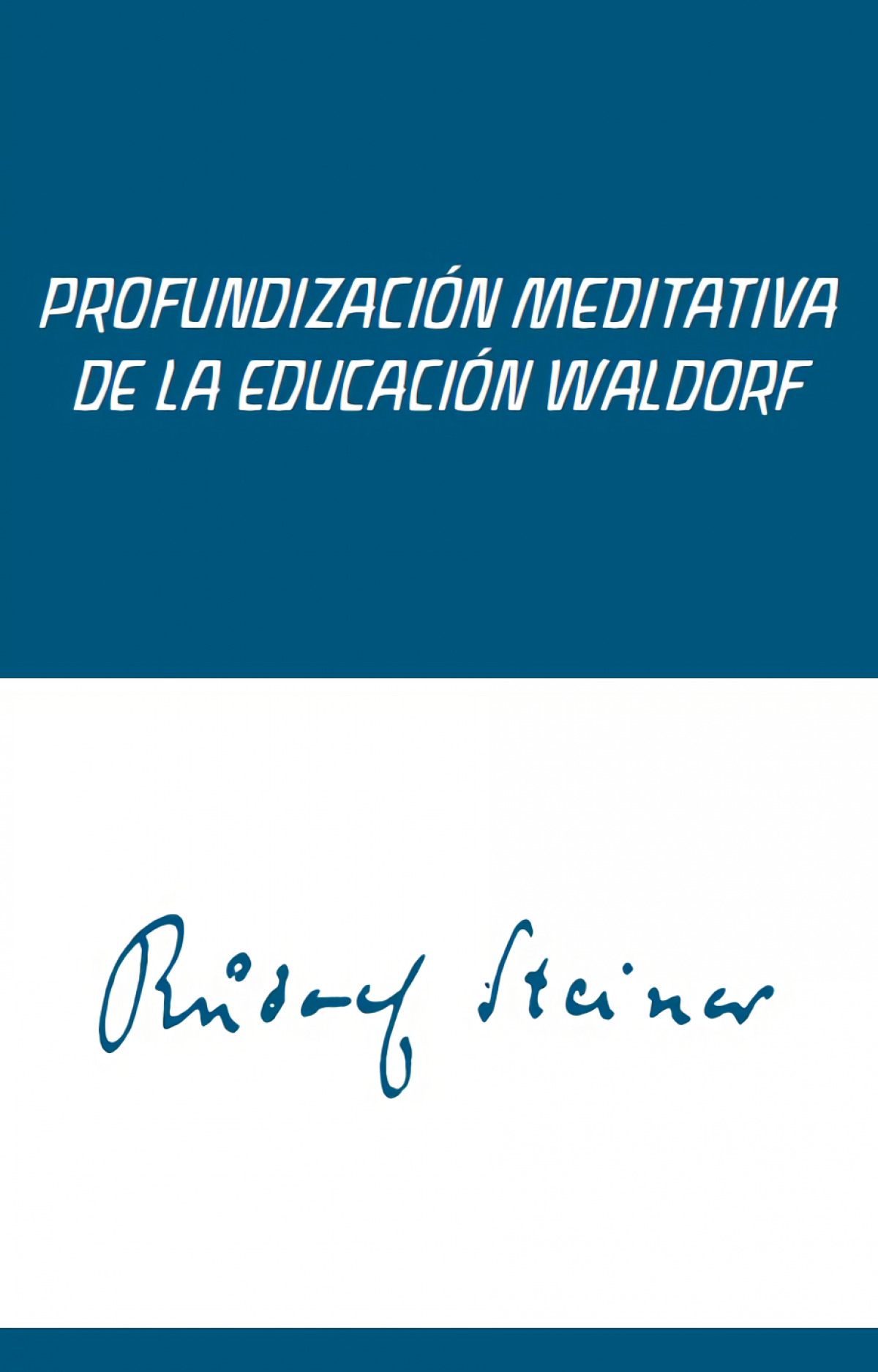 Profundizacion meditativa de la educ. waldorf - Rudolf Steiner