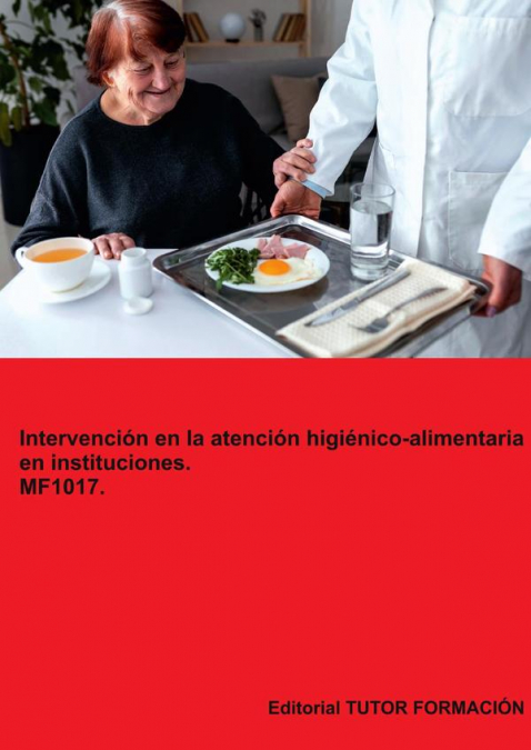 Intervenci�n en la atenci�n higi�nico-alimentaria en instituciones. MF1017.
