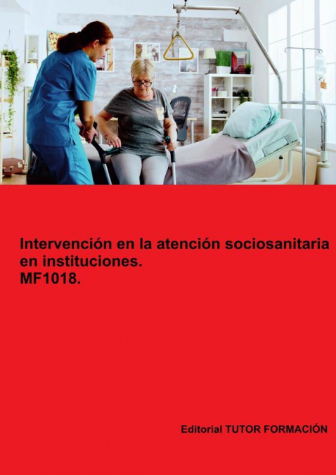 Intervenci�n en la atenci�n sociosanitaria en instituciones. MF1018.
