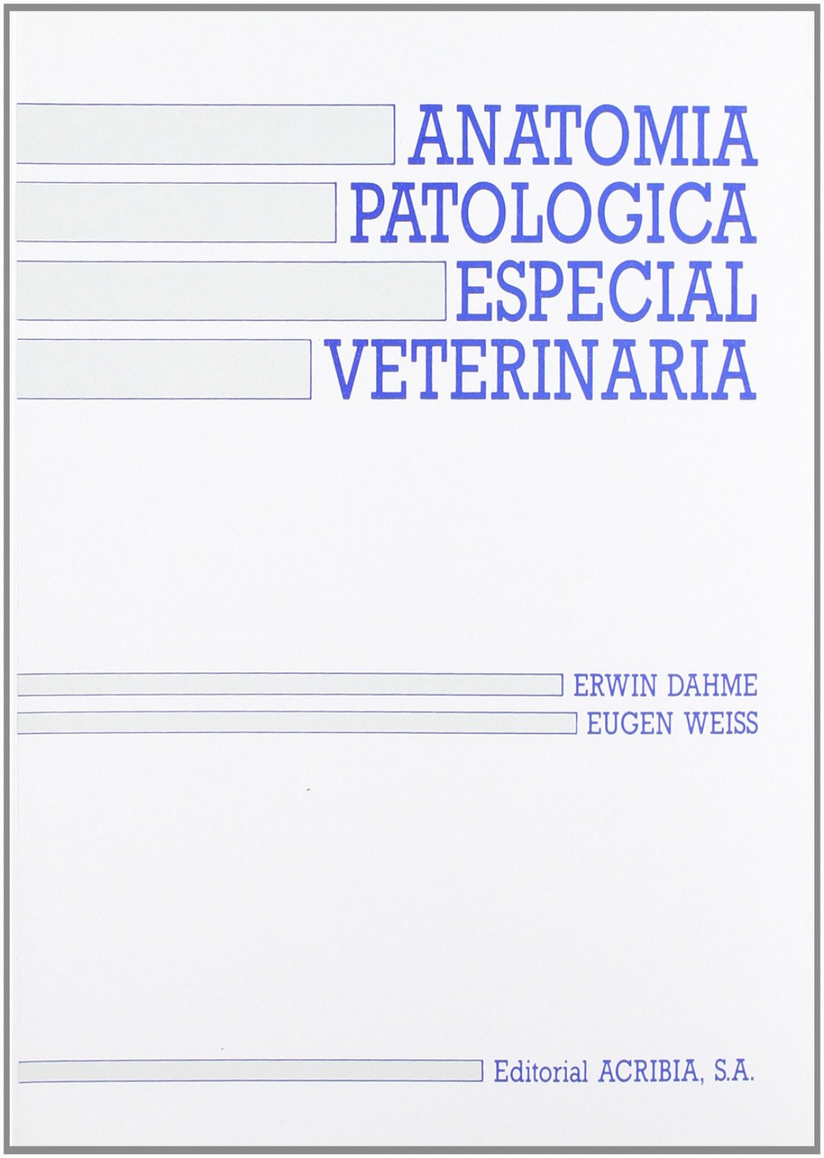 ANATOMÍA PATOLÓGICA ESPECIAL VETERINARIA - Dahme, E./Weiss, E.