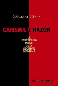 CARISMA Y RAZON : LA ESTRUCTURA MORAL DE LA SOCIEDAD MODERNA