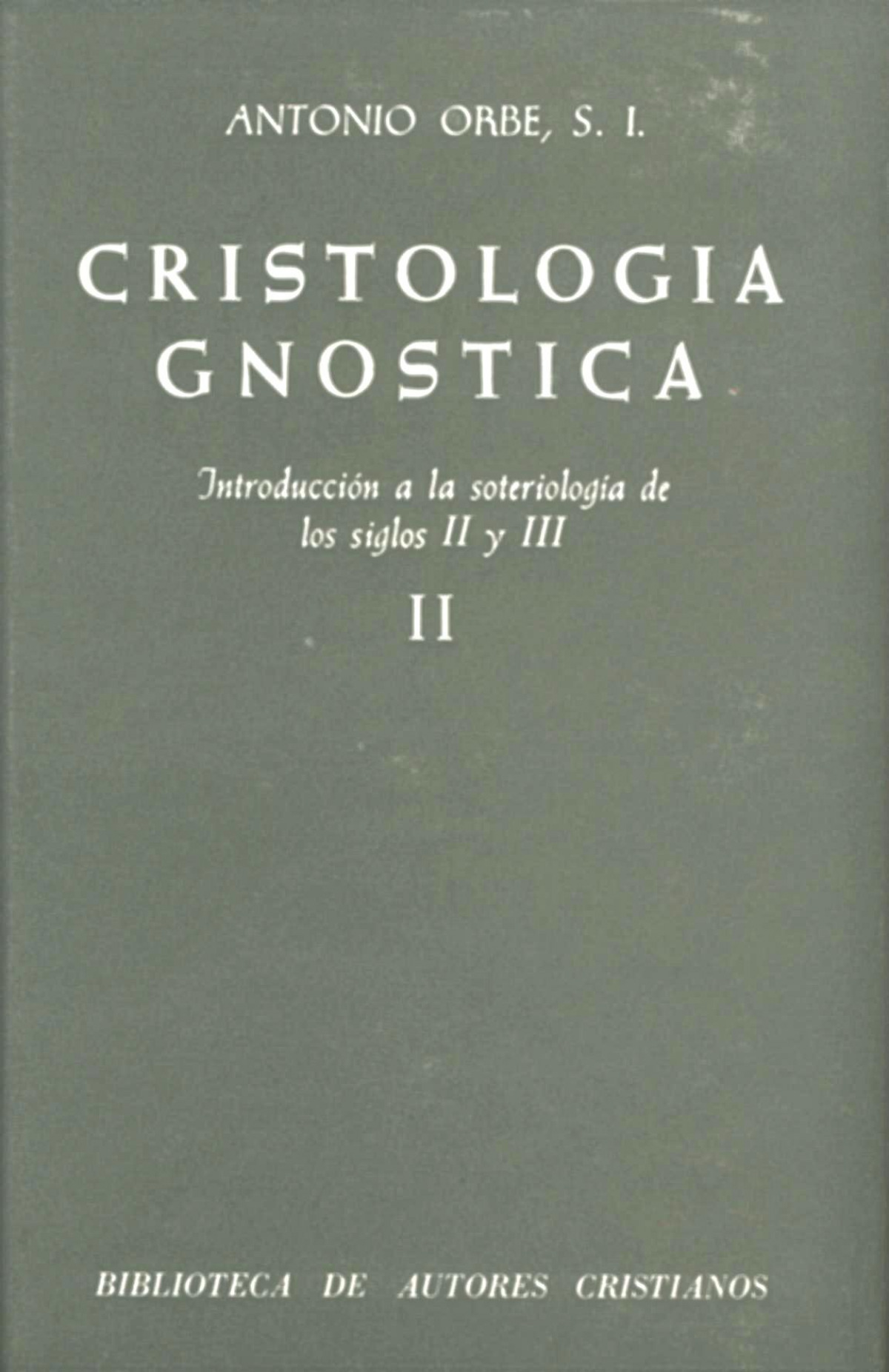 Cristología gnóstica.Introducción a la soteriología de los siglos II y - Orbe, Antonio