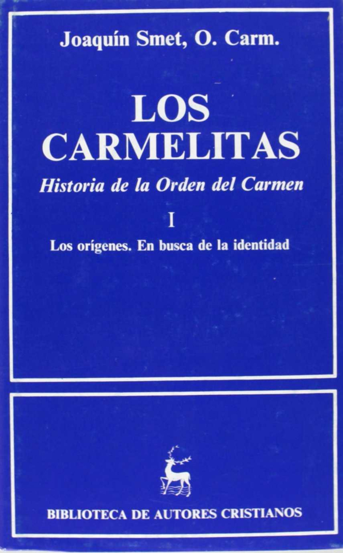 Los carmelitas.Historia de la Orden del Carmen.I: Los orígenes.En busc - Smet, Joaquín