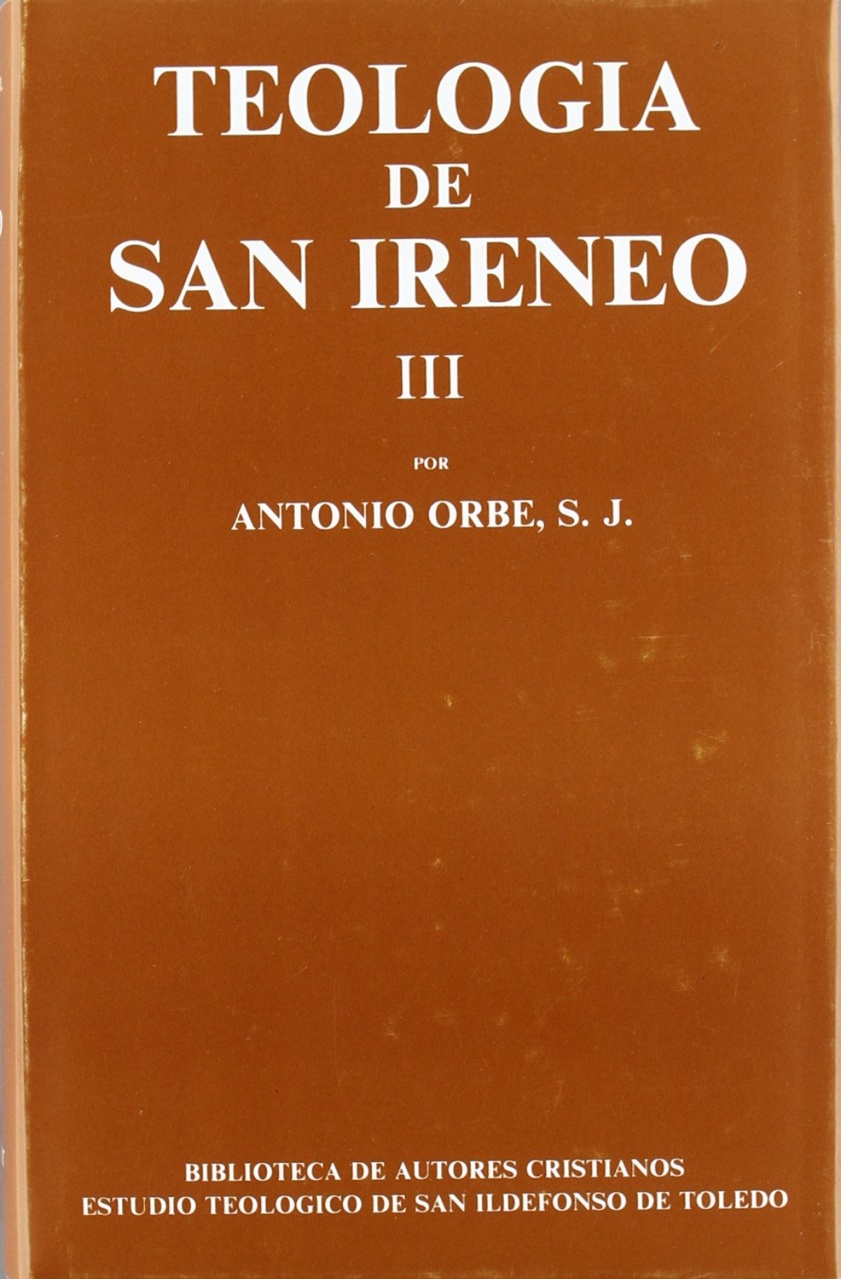 Teología de San Ireneo.III: Comentario al libro V del Adversus haerese - Orbe, Antonio