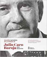 NAVARRA EN LA MIRADA DE JULIO CARO BAROJA / NAFARROA JULIO C