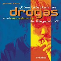 COMO AFECTAN LAS DROGAS EN EL CUERPO Y MENTE DE ALEJANDRO