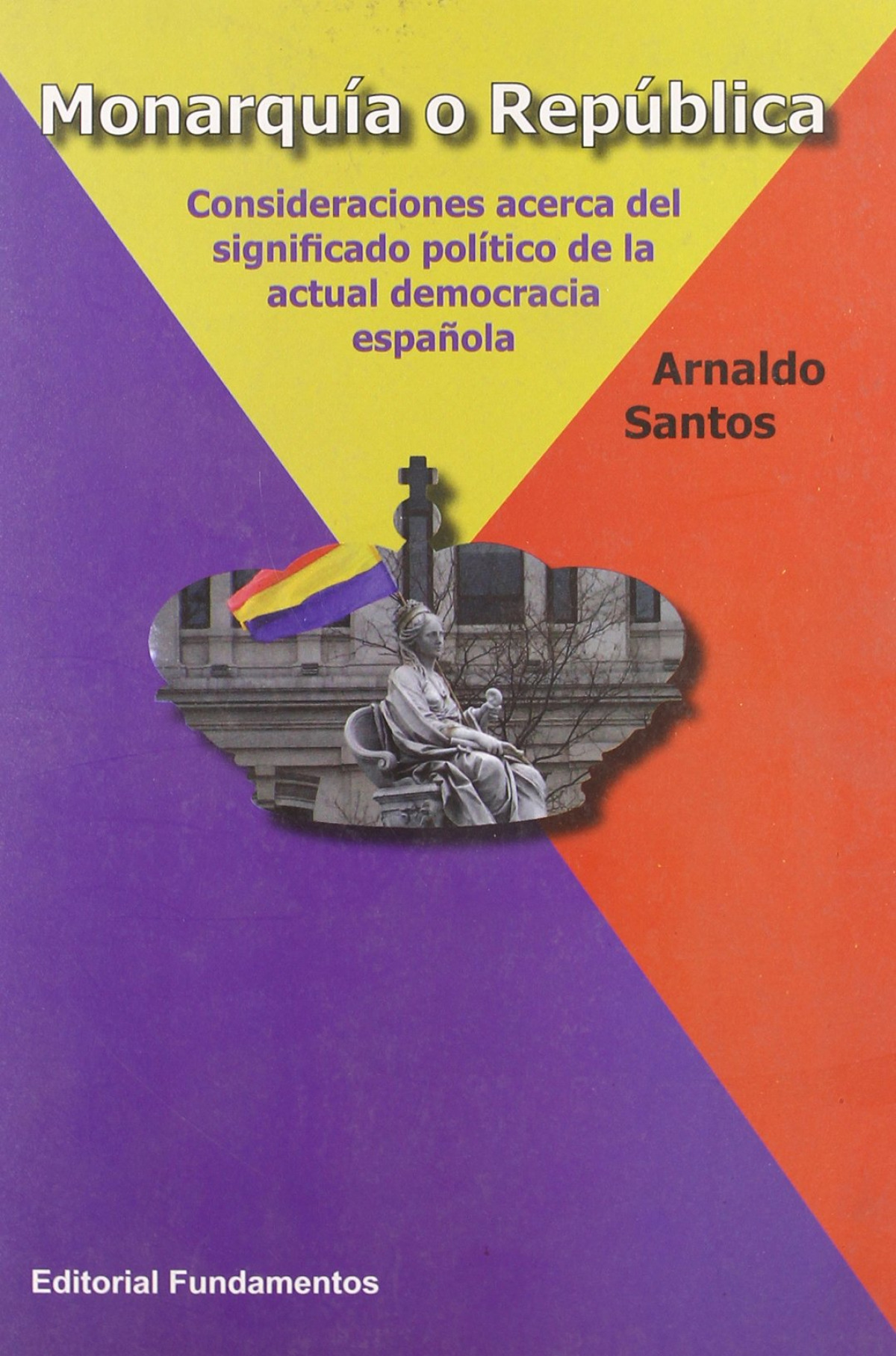Monarquía o República Consideraciones acerca del significado político - Santos, Arnaldo