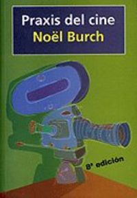 Praxis cine - Burch, Noel