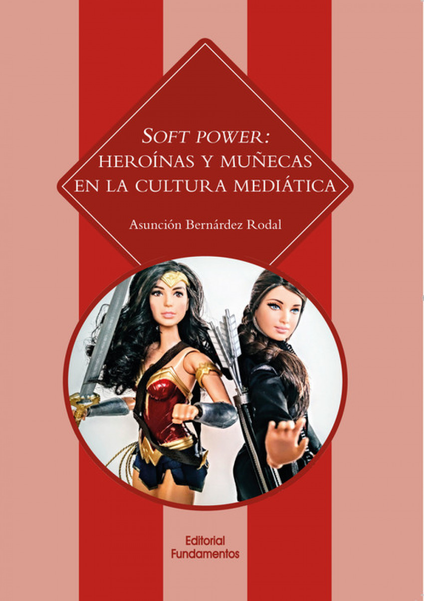 Soft power:heroÍnas y muÑecas en la cultura mediática - Bernández Rodal, Asunción