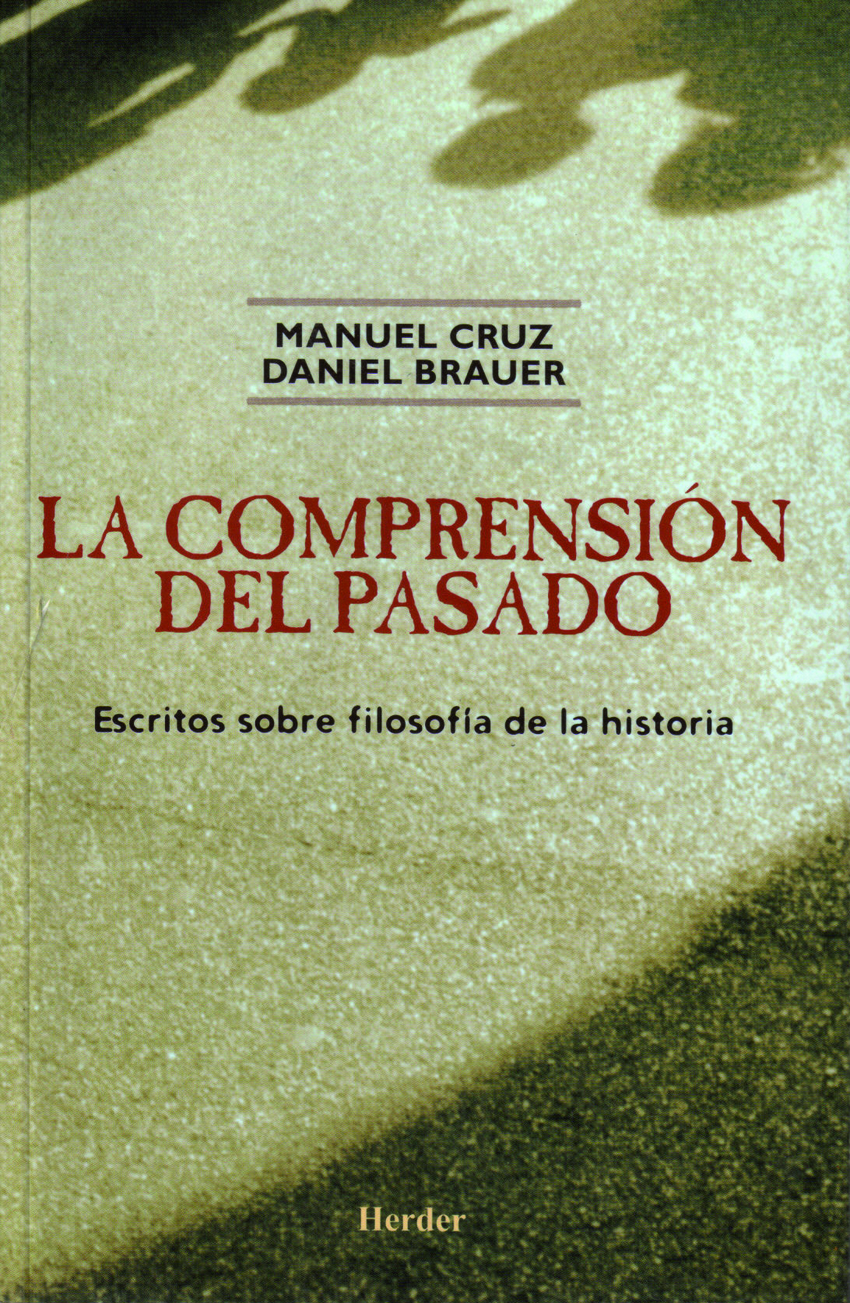 La comprensión del pasado Escritos sobre filosofía de la historia - Cruz, Manuel/Brauer, Daniel
