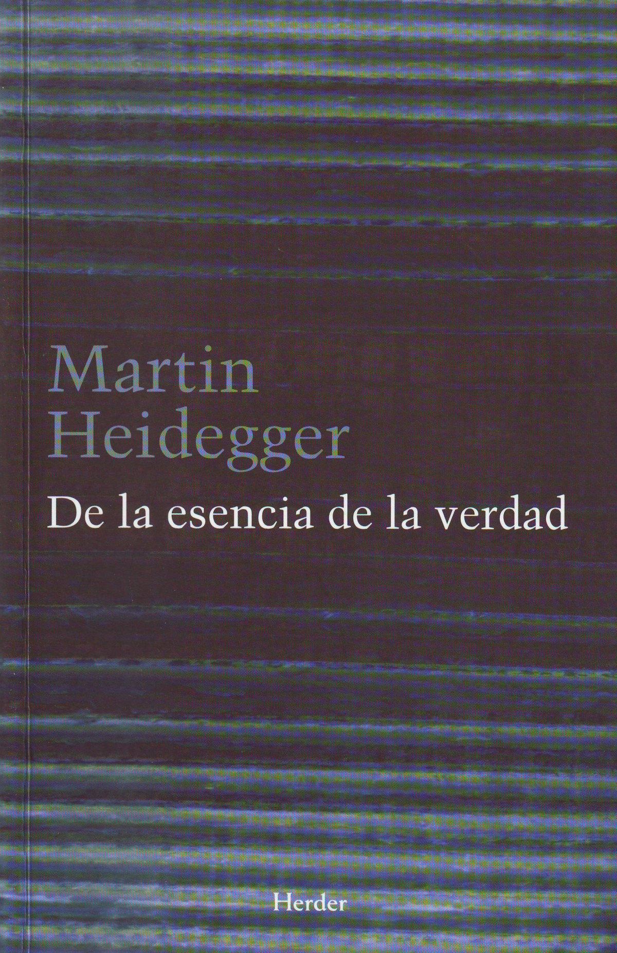 De la esencia de la verdad Sobre la parábola de la caverna y el teetet - Heidegger, Martin