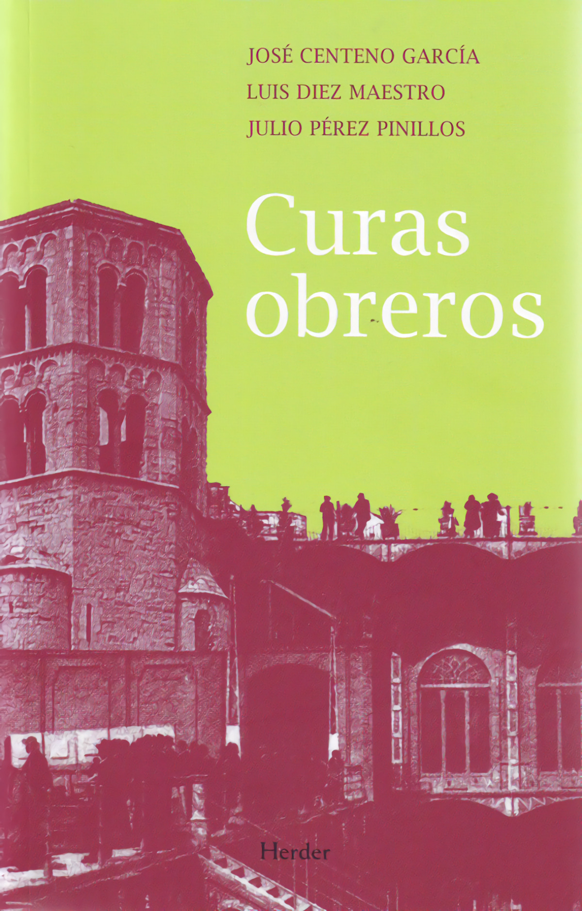 Curas obreros Curenta y cinco años de testimonio 1963-2008 - Centeno García, José / Díez Maestro, Luis / Pérez Pinillos, Julio