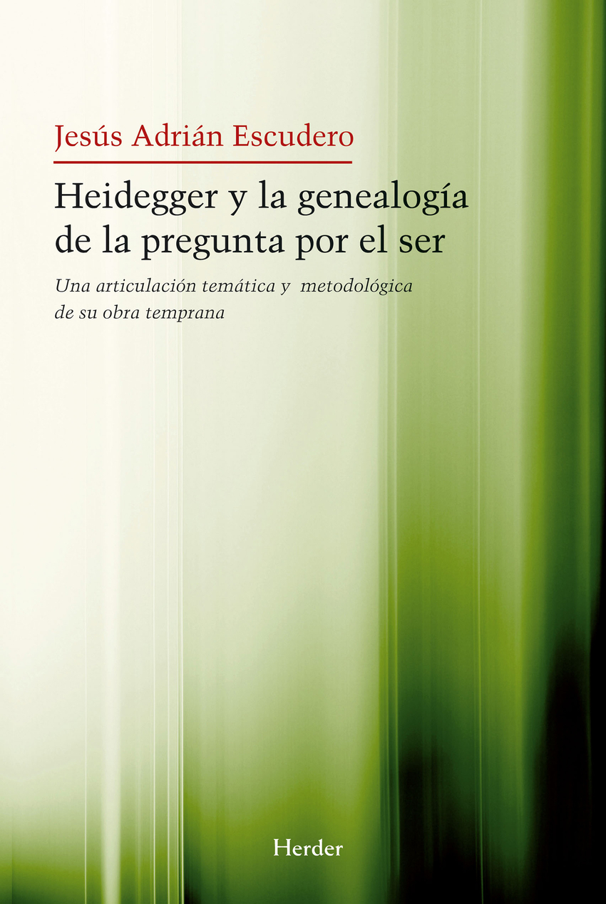 Heidegger y la genealogía de la pregunta por el ser - Adrián Escudero, Jesús