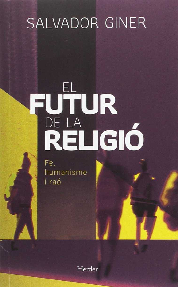 El futur de la religió Fe, humanisme i raó - Giner i de San Julián, Salvador