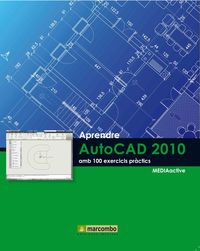 Aprendre Autocad 2010 amb 100 exercicis pràctics - MEDIAactive