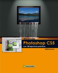 Aprender Photoshop CS5 con 100 ejercicios prácticos - MEDIAactive
