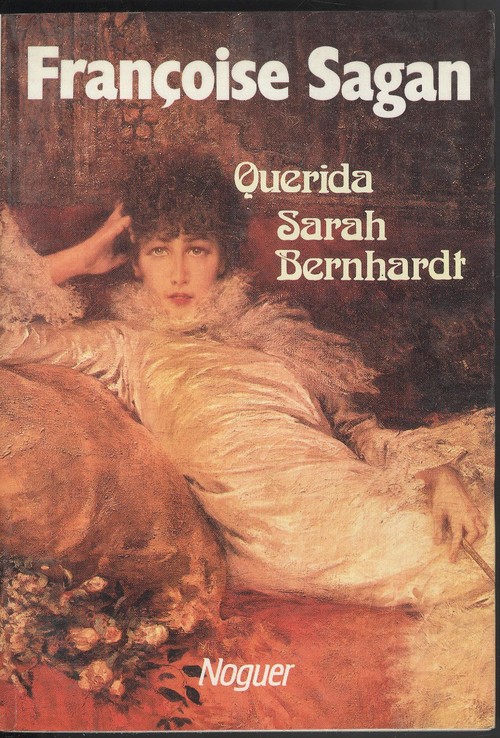 Querida sarah bernhardt - Sagan, FranÇoise