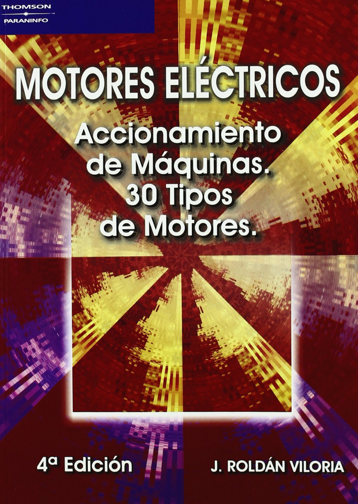 MOTORES ELECTRICOS. ACCIONAMIENTO DE MAQUINAS. 30 tipos de motores - Roldan, Jose