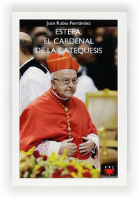 ESTEPA, EL CARDENAL DE LA CATEQUESIS TESTIMONIO DE UNA VIDA