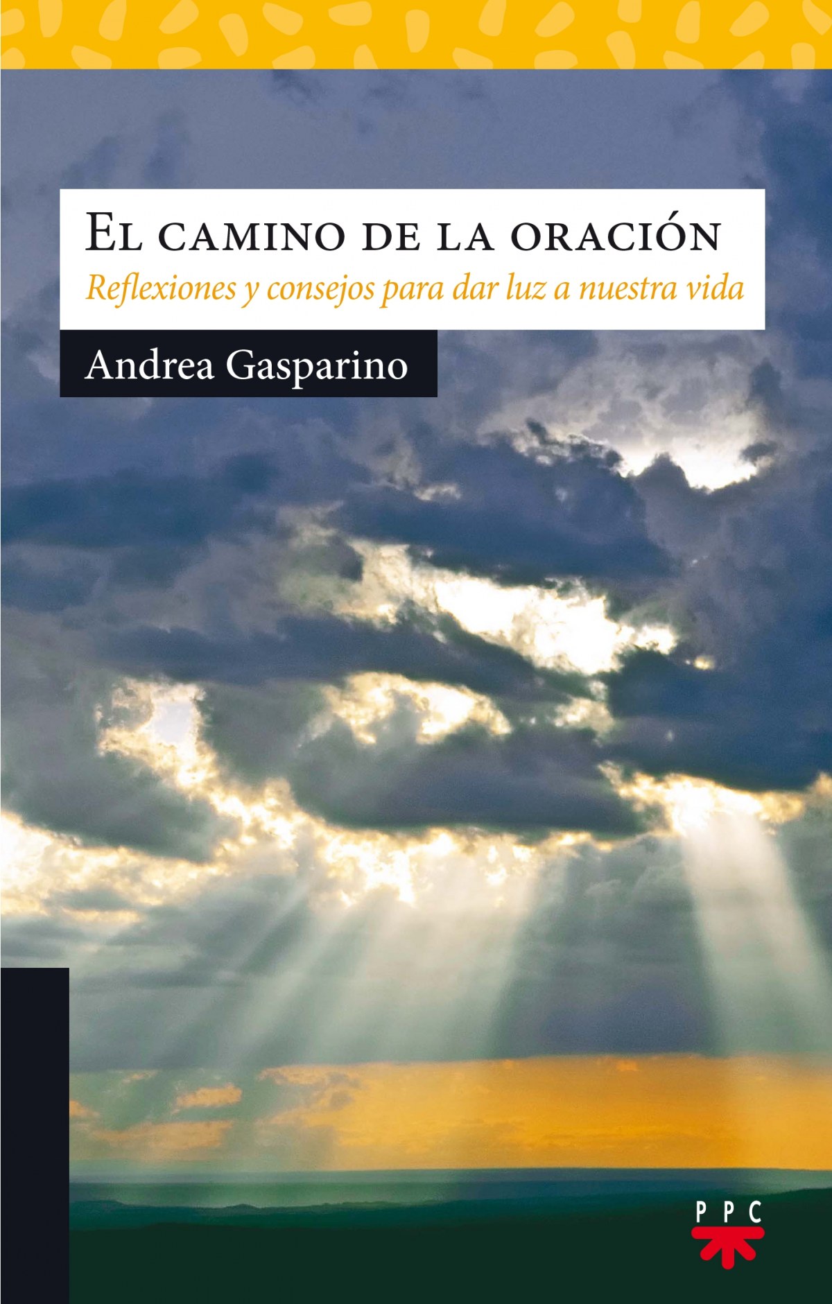 EL CAMINO DE LA ORACION Reflexiones y consejos para dar luz a nuestra - Gasparino, Andrea
