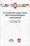 La violencia como vicio del consentimiento contractual