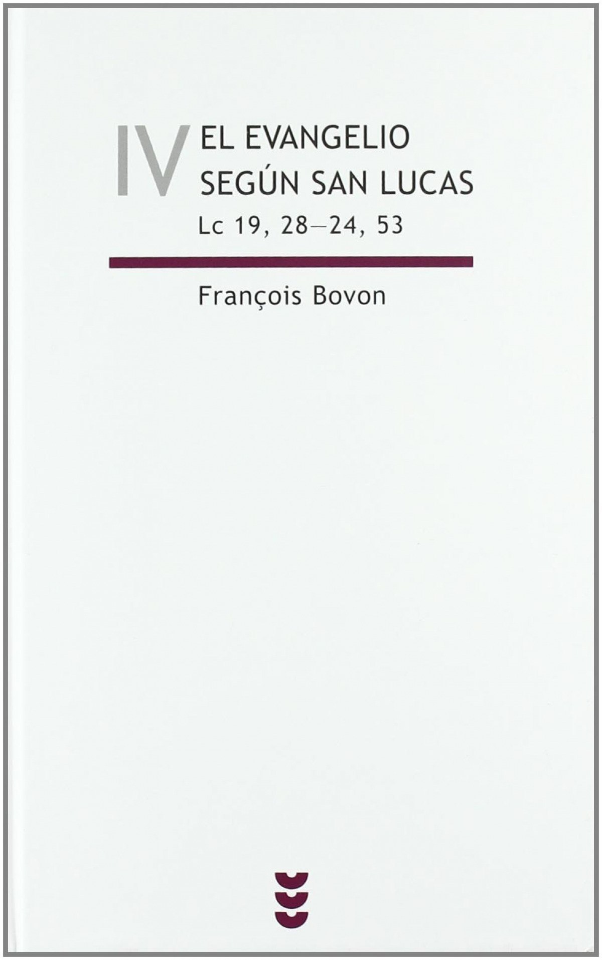 El evangelio según san Lucas, vol IV LC 19, 28-24, 53 - Bovon, FranÇois