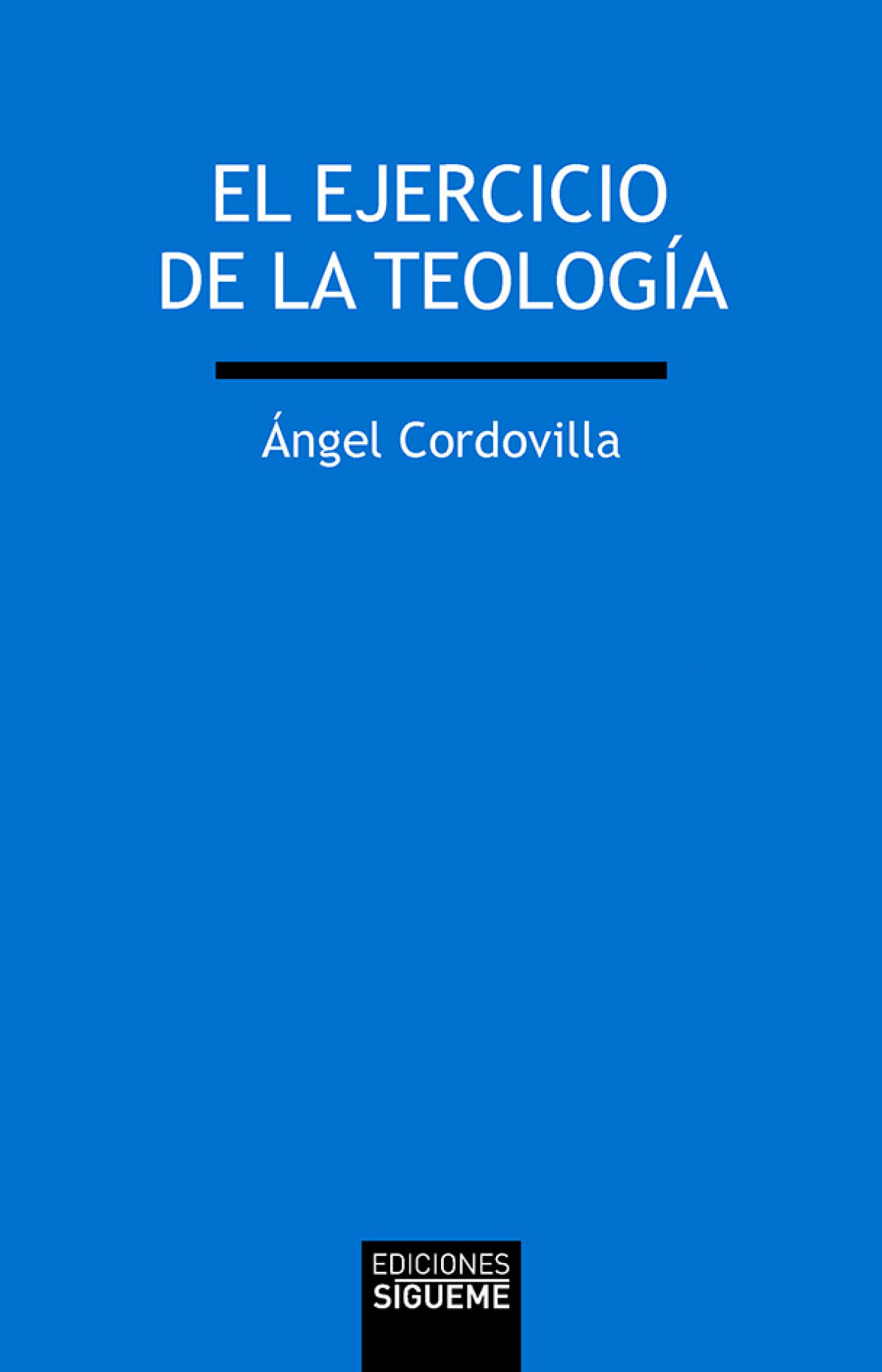 El ejercicio de la teología - Cordovilla Pérez, Angel